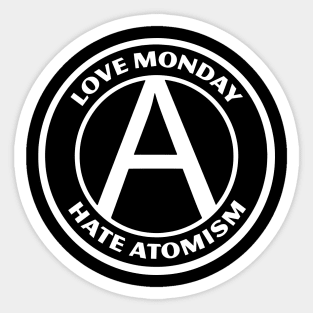 LOVE MONDAY, HATE ATOMISM Sticker